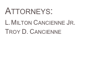 Attorneys:
Milton Cancienne Jr.
Troy D. Cancienne

